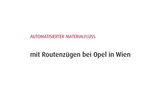 Video zum automatisierten Materialfluss bei Opel in Wien Video zum automatisierten Materialfluss bei Opel in Wien
